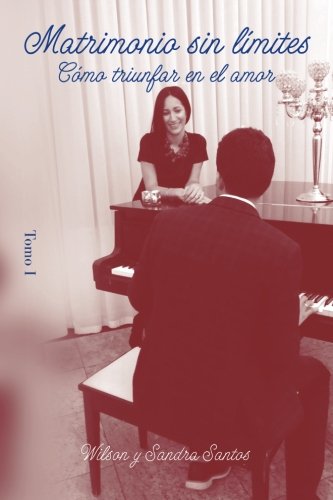 Matrimonio sin limites - Tomo I: Cómo triunfar en el amor