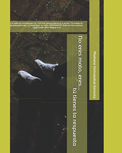 No eres malo, eres ... tú tienes la respuesta: La vida