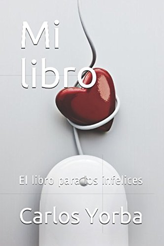 Mi libro: El libro para los infelices (Spanish Edition)