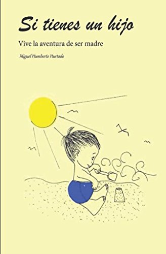 Si tienes un hijo Vive la aventura de ser madre (Spanish)