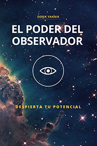 El Poder del Observador: Despierta tu potencial (Spanish Edition)