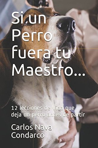 Si un perro fuera de tu maestro 12 lecciones de vida