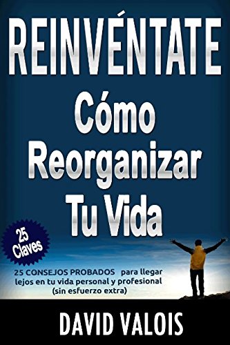 REINVÉNTATE Cómo Reorganizar Tu Vida (edicion español)