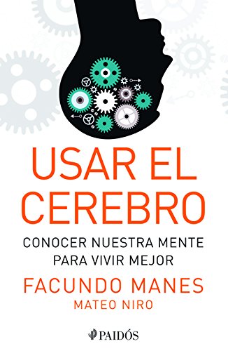 Usar el cerebro: Conocer nuestra mente para vivir mejor