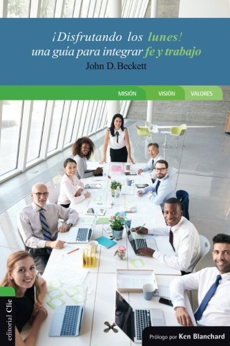 Disfrutando los lunes Una guía para integrar fe y trabajo