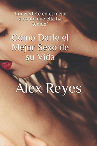 Como darle el mejor sexo de su vida