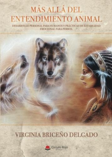 Más Allá Del Entendimiento Animal (Spanish Edition)