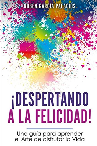 DESPERTANDO A LA FELICIDAD: Una guía para aprender al arte