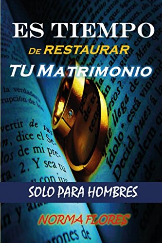 ES TIEMPO DE RESTAURAR TU MATRIMONIO: SOLO PARA HOMBRES.