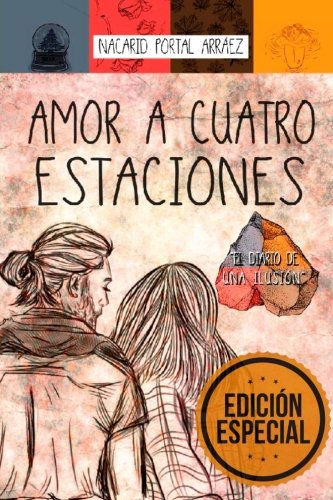 Amor a Cuatro Estaciones: El Diario De Una Ilusión