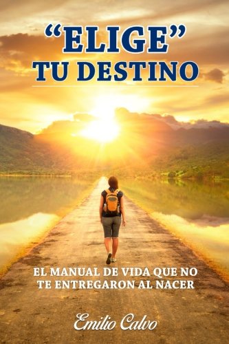 Elige Tu Destino: El Manual de Vida que NO te entregará