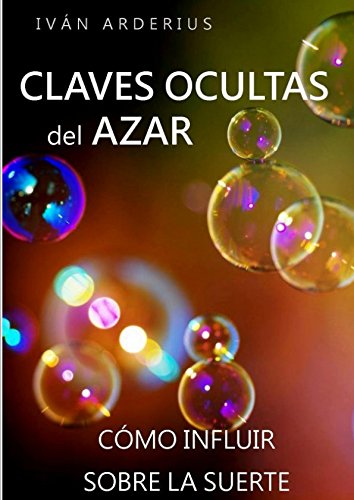 LAS CLAVES OCULTAS DEL AZAR: Cómo Influir sobre la Suerte