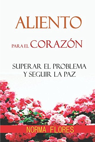 ALIENTO PARA EL CORAZON: SUPERAR EL PROBLEMA Y SEGUIR LA PAZ