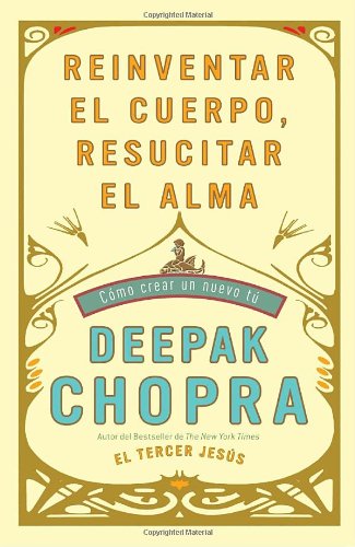 Reinventar el cuerpo, resucitar el alma: como crear un nuevo tu