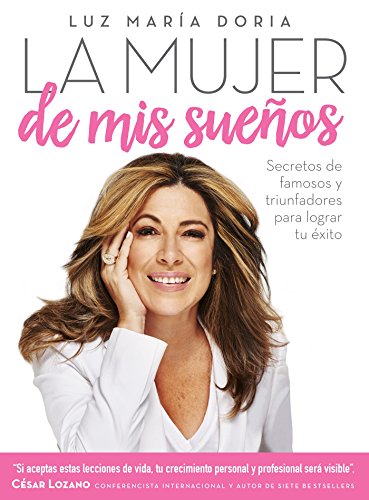 La mujer de mis sueños - Los secretos de los famosos y triunfadores para lograr tu exito / Los secretos de los famosos y exitosos para lograr (Edición en español)