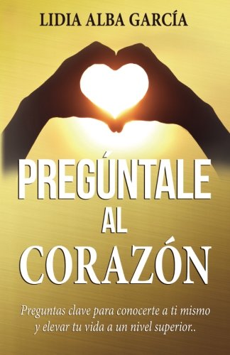 Pregúntale al corazón: Preguntas clave para conocerte a ti
