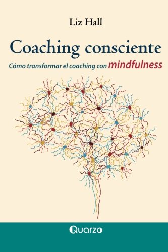 Coaching consciente: Cómo transformar el coachi
