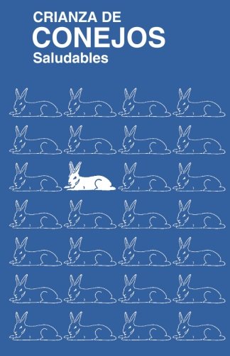 Crianza De Conejos Saludables: edicion en español