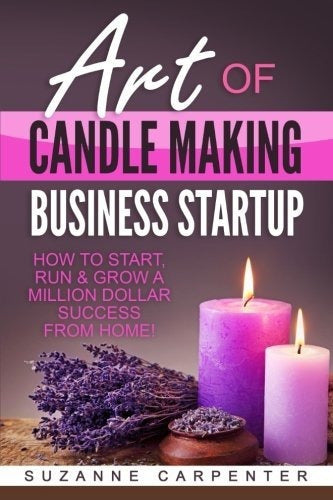Art Of Candle Making Business Startup: Cómo Iniciar, libro