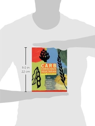 Vegetariano consciente de los carbohidratos: 150 recetas deliciosas