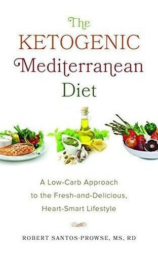 La Dieta Mediterránea Cetogénica: Un Enfoque Bajo