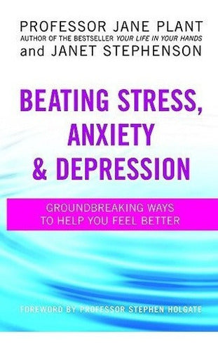 Vencer El Estrés, La Ansiedad Y La Depresión: Formas
