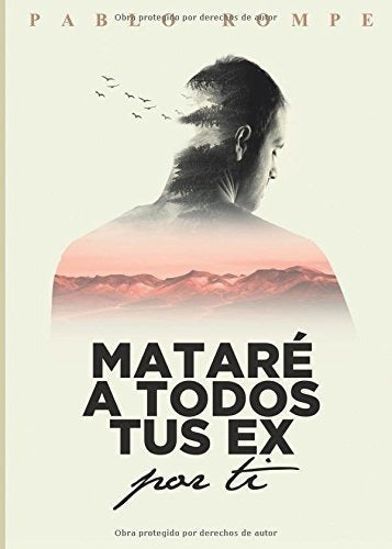 Mataré A Todos Tus Ex Por Ti libro