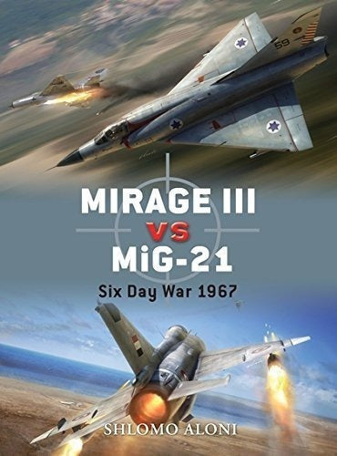 Mirage Iii Vs Mig-21: Guerra de los Seis Días 1967 (duelo)