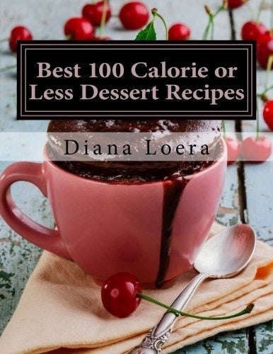 Las Mejores Recetas, Postres Con 100 Calorías O Menos: libro