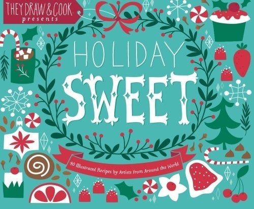 Holiday Sweet: 40 Recetas Ilustradas De Vacaciones