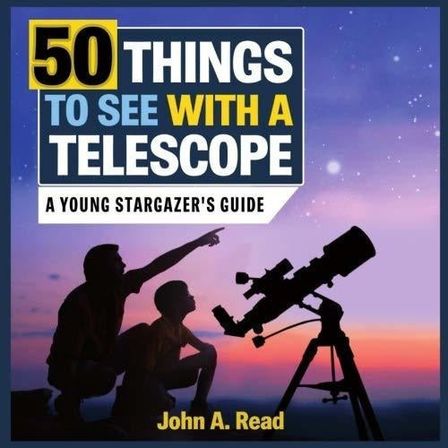 50 Cosas Que Ver Con Un Telescopio: Una Guía Para Jóvenes