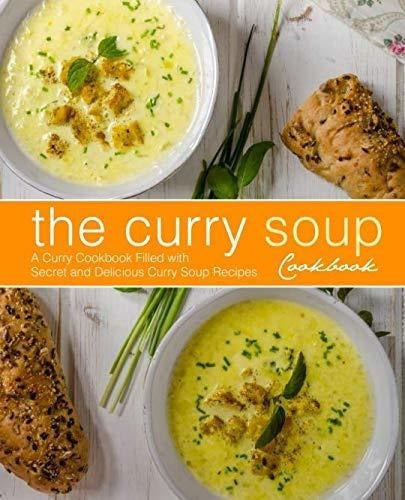 El Libro De Cocina De Sopa De Curry: Un Libro De Cocina
