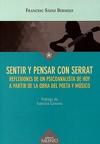 Sentir Y Pensar Con Serrat: Reflexiones Sobre El Vivir Y El