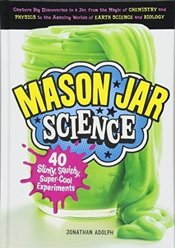 Mason Jar Science: 40 Experimentos Suave, Squishy
