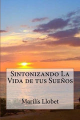 Sintonizando La Vida de tus Sueños (Spanish Edition)