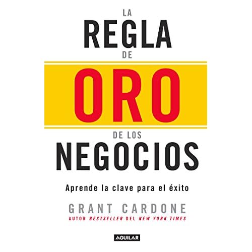 La regla de oro de los negocios - Aprende la clave del exito