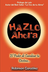 Hazlo Ahora: El Poder de Cambiar tu Destino edición español