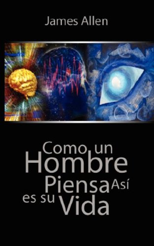 Como un hombre piensa asi es su vida