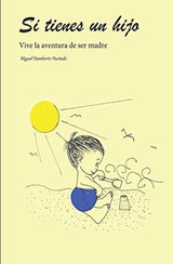 Si tienes un hijo Vive la aventura de ser madre (Spanish)