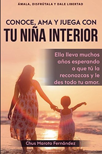 Conoce, ama y juega con tu niña interior