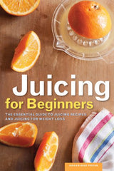 la guía esencial para recetas de jugos y para bajar de peso