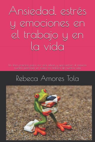 Ansiedad, estrés y emociones en el trabajo y en la vida