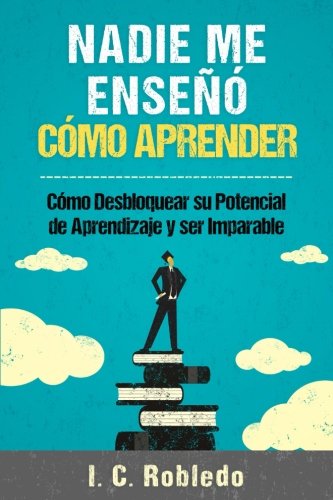 Nadie Me Enseñó Cómo Aprender (Edicion en español)