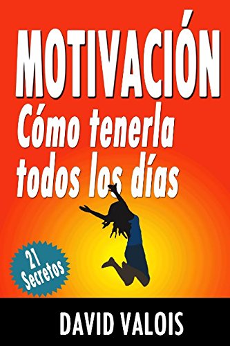 Motivación: Cómo tenerla todos los días.  (edición español)