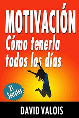 Motivación: Cómo tenerla todos los días.  (edición español)