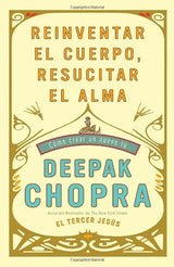 Reinventar el cuerpo, resucitar el alma: como crear un nuevo tu