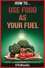 libro Cómo Usar Los Alimentos Como Combustible