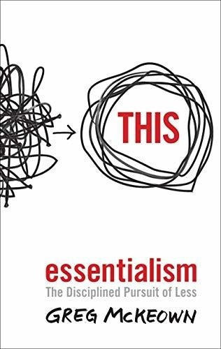 Esencialismo: La Búsqueda Disciplinada De Menos.