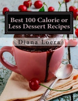 Las Mejores Recetas, Postres Con 100 Calorías O Menos: libro