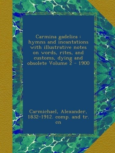 Carmina Gadelica: Himnos Y Conjuros Con Notas Ilustrativas